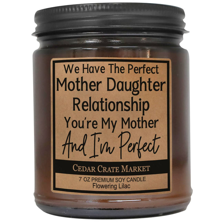 WE HAVE THE PERFECT MOTHER DAUGHTER RELATIONSHIP- candle 7oz