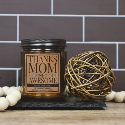 THANKS MOM I TURNED OUT AWESOME - candle 7oz