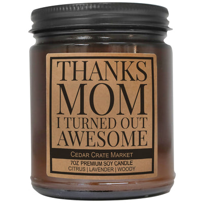 THANKS MOM I TURNED OUT AWESOME - candle 7oz