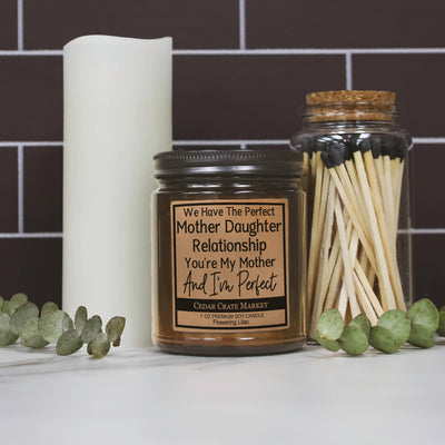 WE HAVE THE PERFECT MOTHER DAUGHTER RELATIONSHIP- candle 7oz