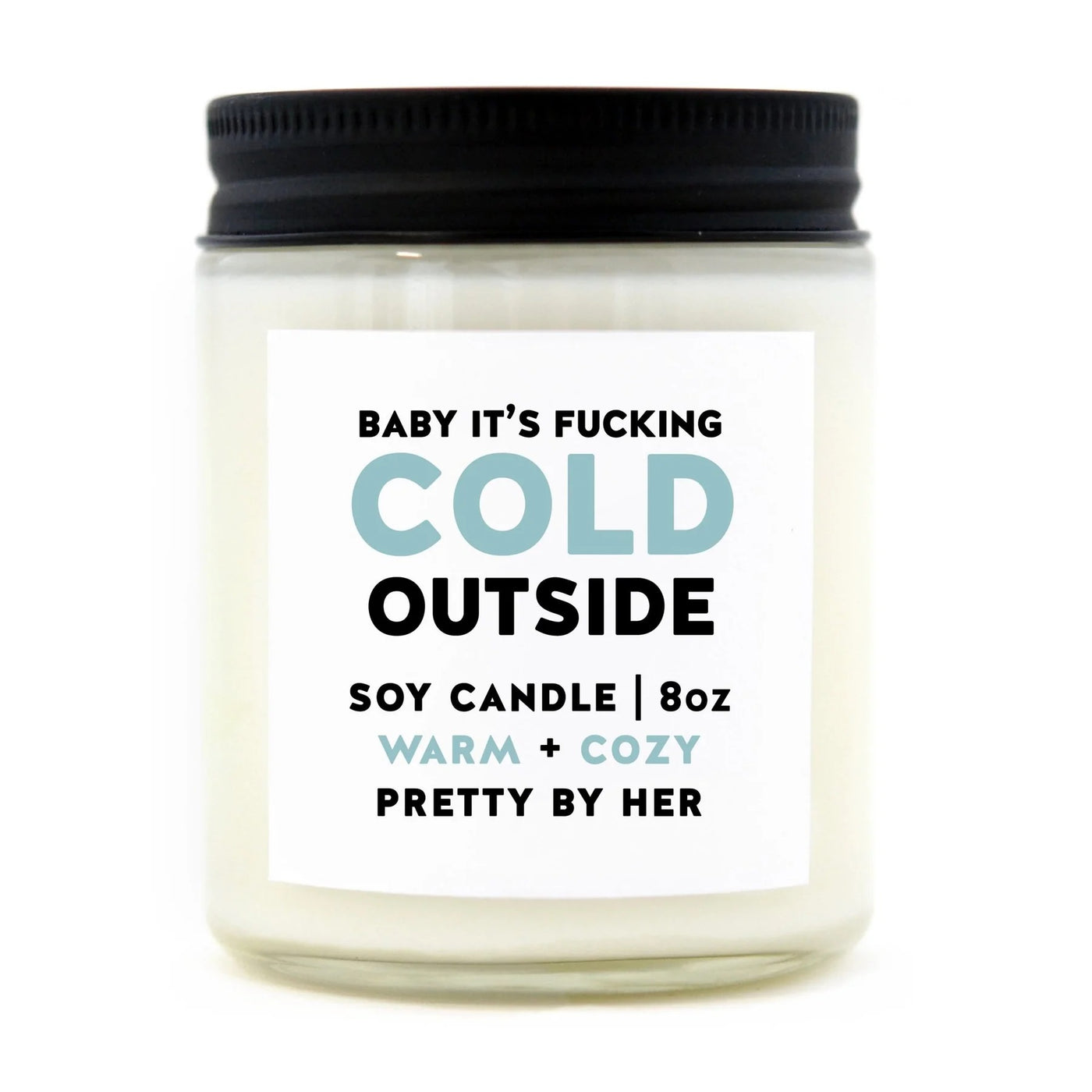 BABY IT'S FUCKING COLD OUTSIDE CANDLE