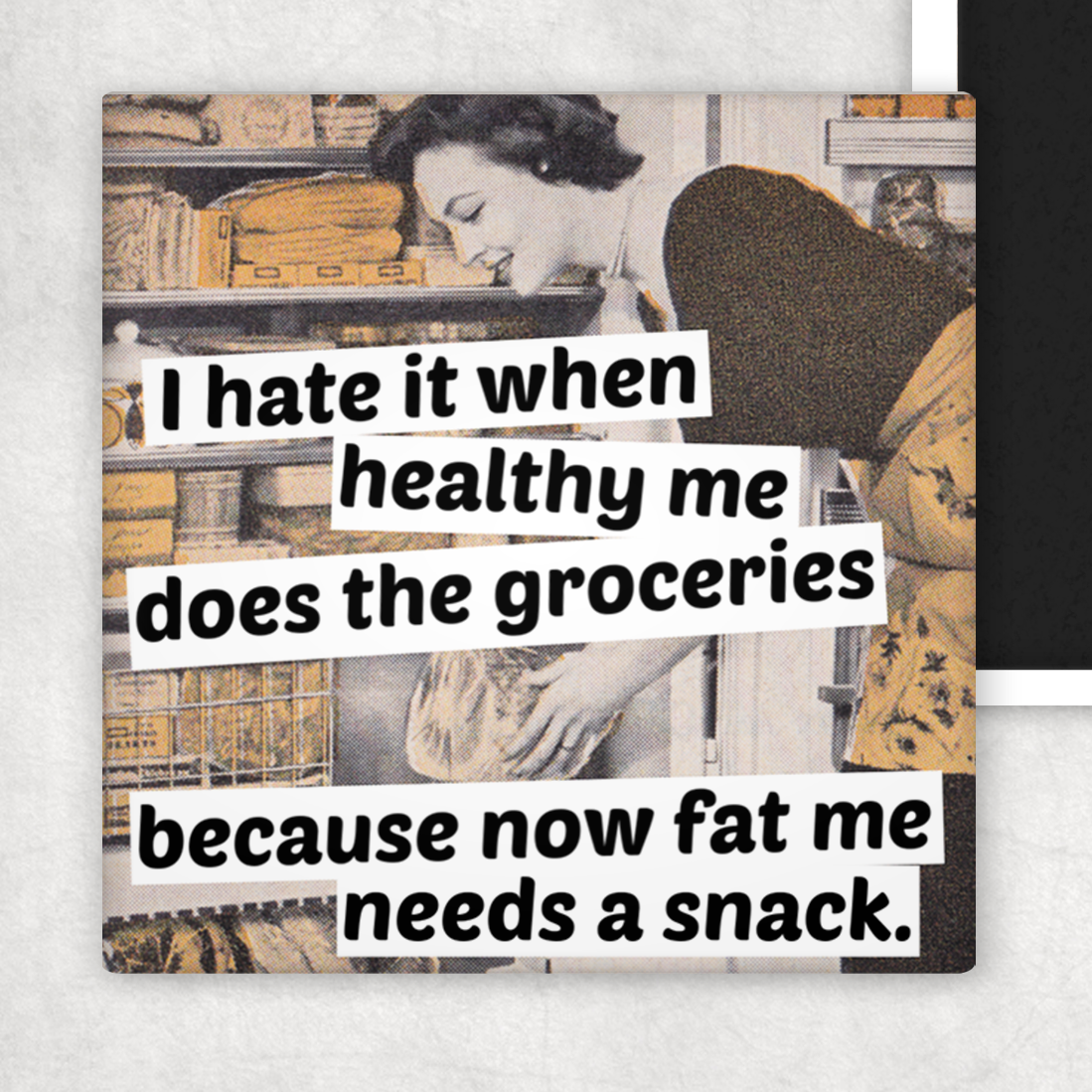 I Hate It When Healthy Me Does The Groceries...Fridge Magnet