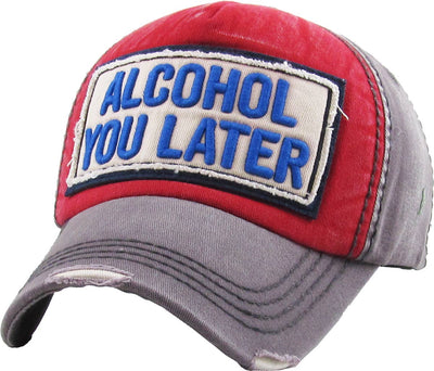 ALCOHOL YOU LATER VINTAGE BALLCAP - blue, red, black or white